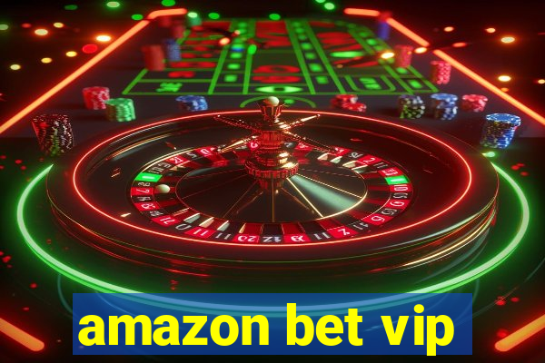 amazon bet vip